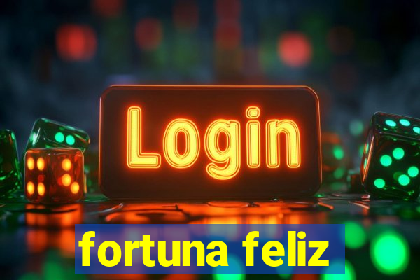 fortuna feliz