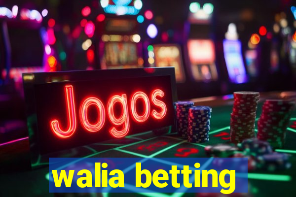 walia betting