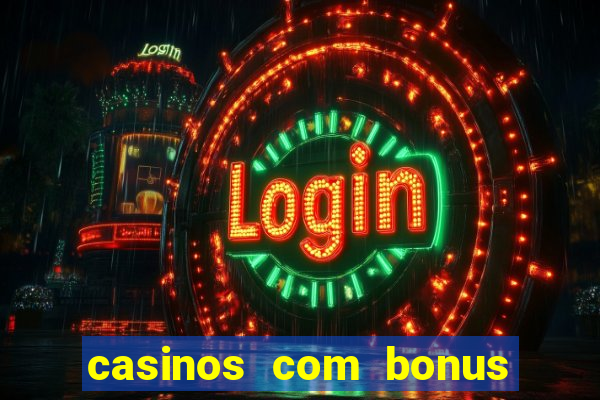 casinos com bonus sem deposito