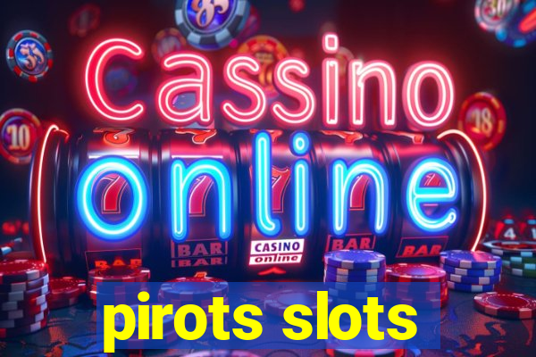 pirots slots