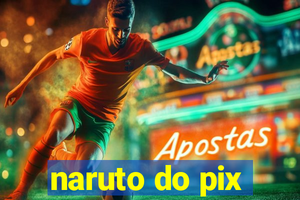 naruto do pix