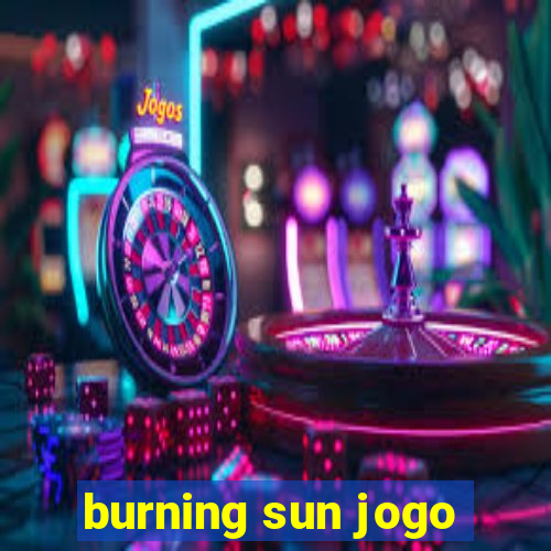 burning sun jogo