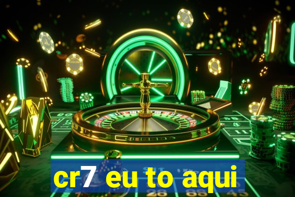 cr7 eu to aqui