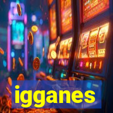 igganes