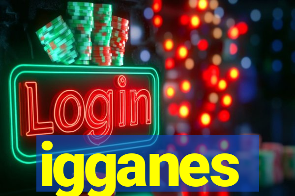 igganes