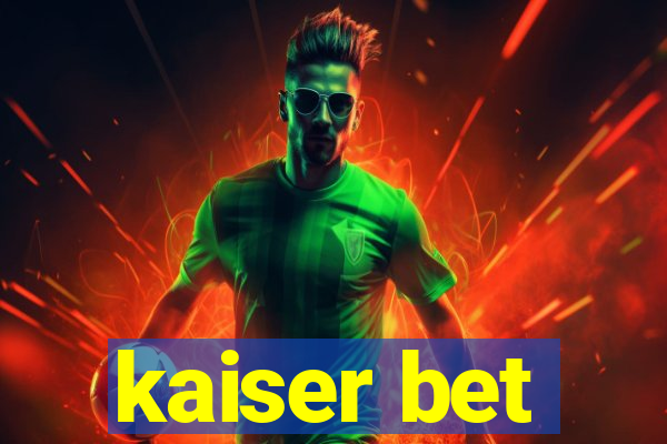 kaiser bet