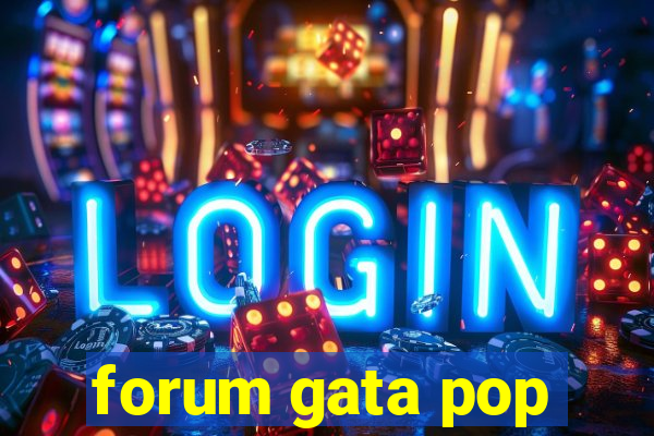 forum gata pop