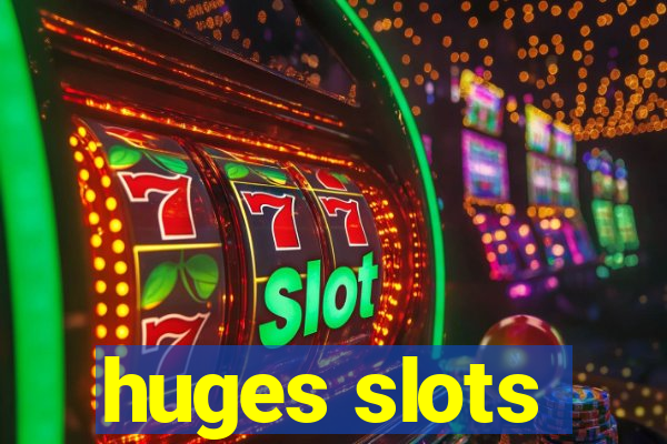 huges slots