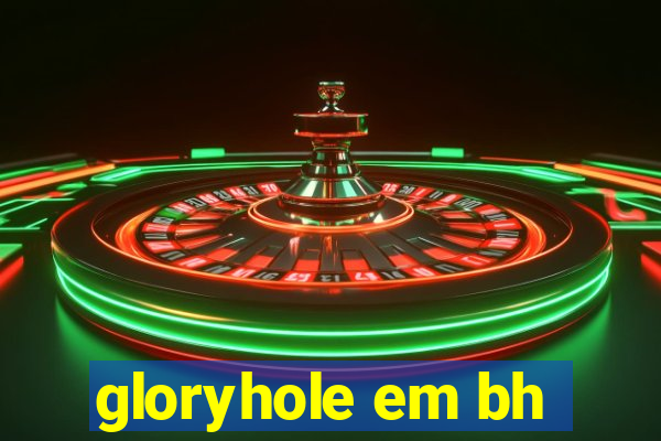 gloryhole em bh