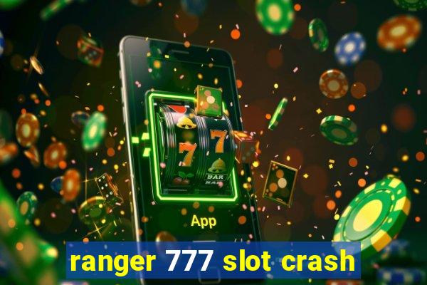 ranger 777 slot crash