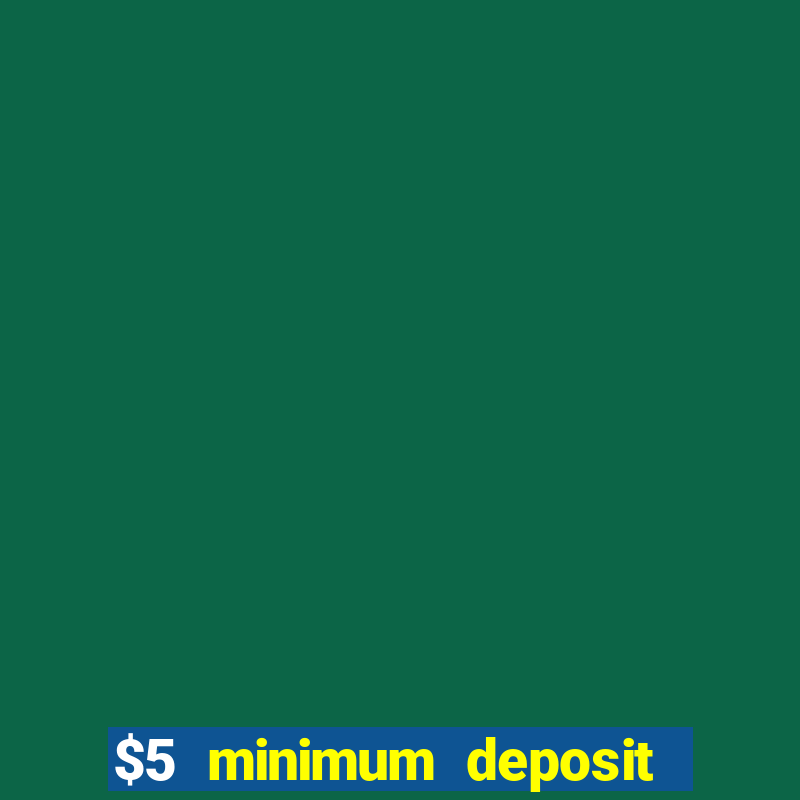 $5 minimum deposit casino australia 2022