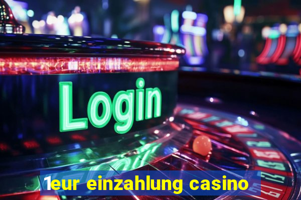 1eur einzahlung casino