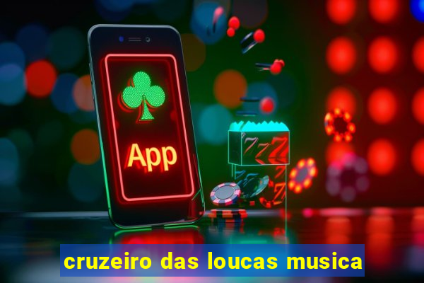 cruzeiro das loucas musica