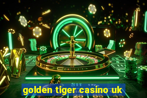 golden tiger casino uk