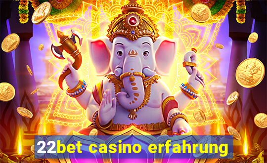 22bet casino erfahrung