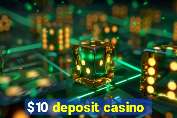 $10 deposit casino