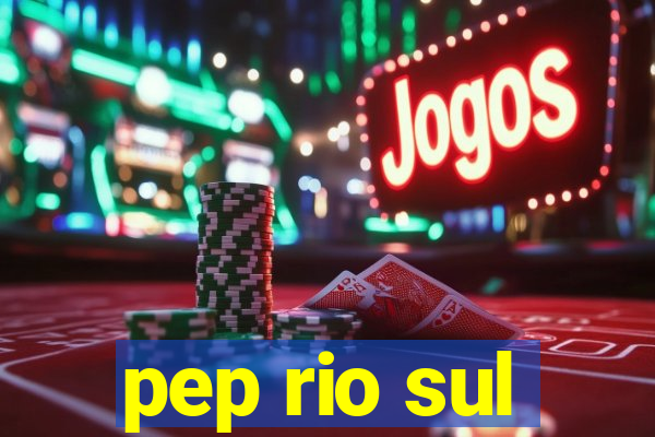 pep rio sul