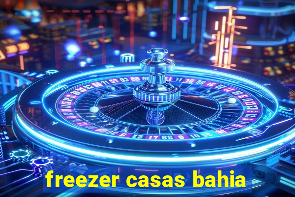 freezer casas bahia