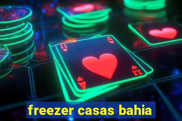 freezer casas bahia