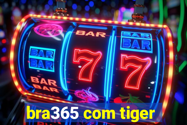 bra365 com tiger