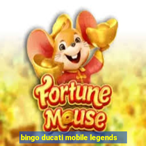 bingo ducati mobile legends