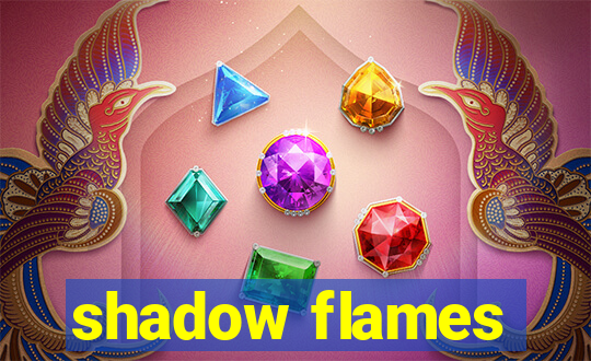 shadow flames