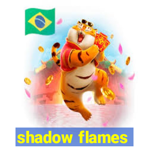 shadow flames