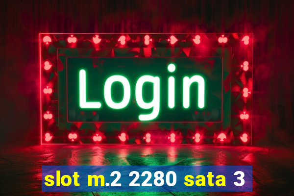 slot m.2 2280 sata 3