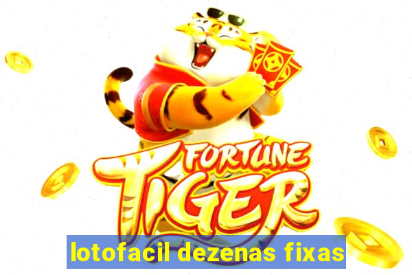 lotofacil dezenas fixas