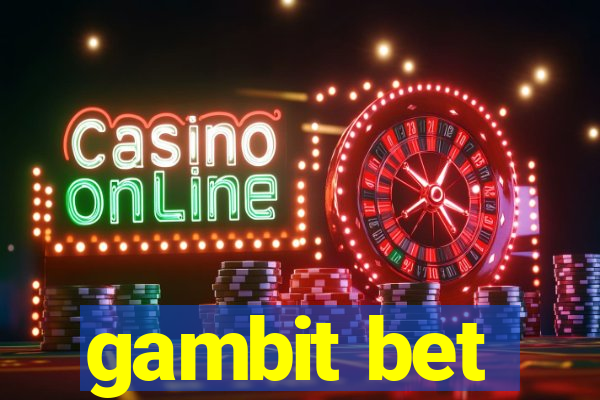 gambit bet