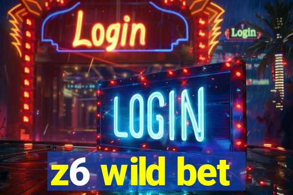 z6 wild bet