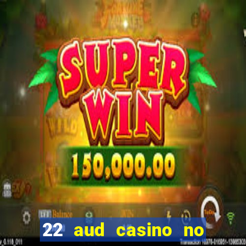 22 aud casino no deposit bonus