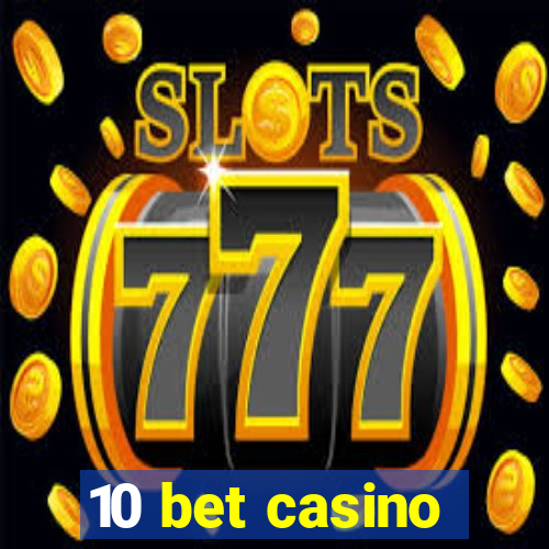 10 bet casino