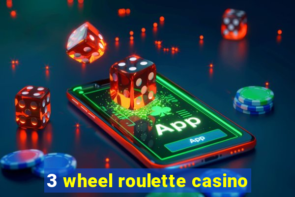 3 wheel roulette casino