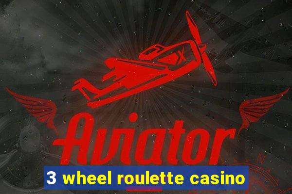 3 wheel roulette casino