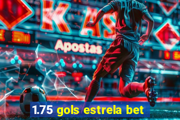 1.75 gols estrela bet