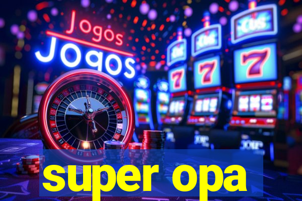 super opa