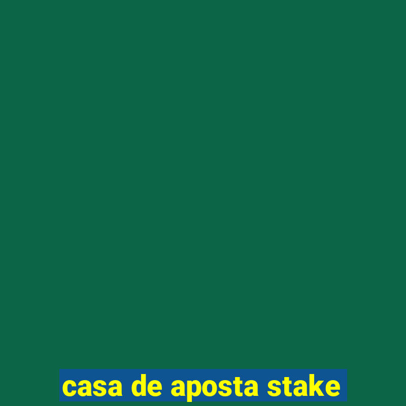 casa de aposta stake