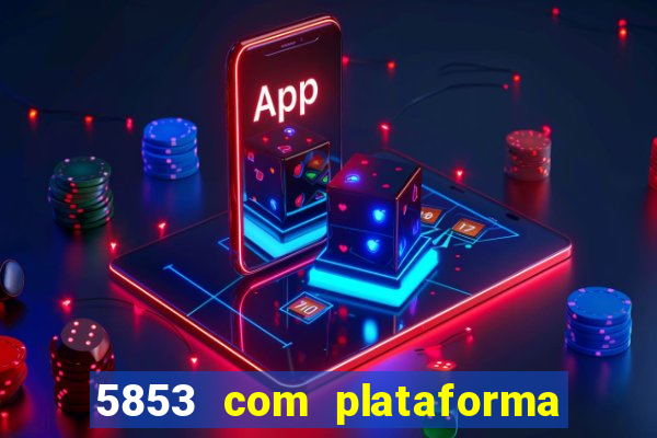 5853 com plataforma de jogos