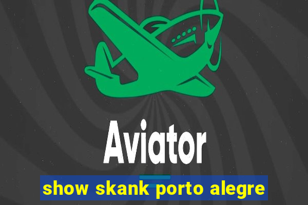 show skank porto alegre