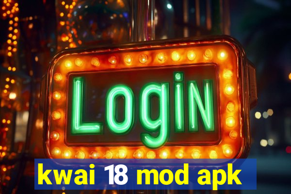 kwai 18 mod apk