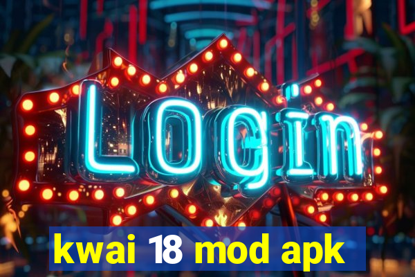 kwai 18 mod apk