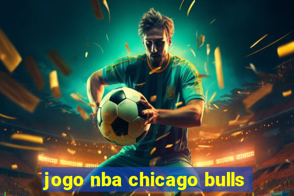 jogo nba chicago bulls