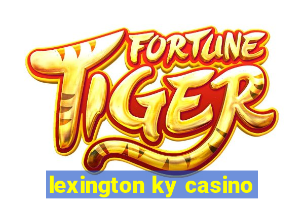 lexington ky casino