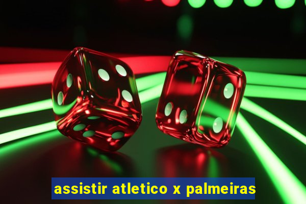 assistir atletico x palmeiras