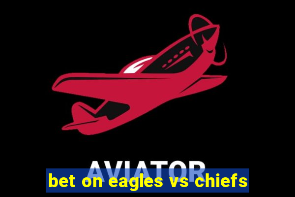 bet on eagles vs chiefs