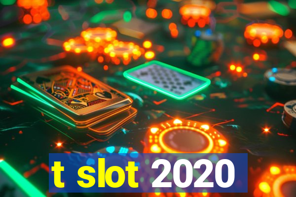 t slot 2020