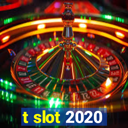 t slot 2020