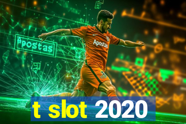 t slot 2020