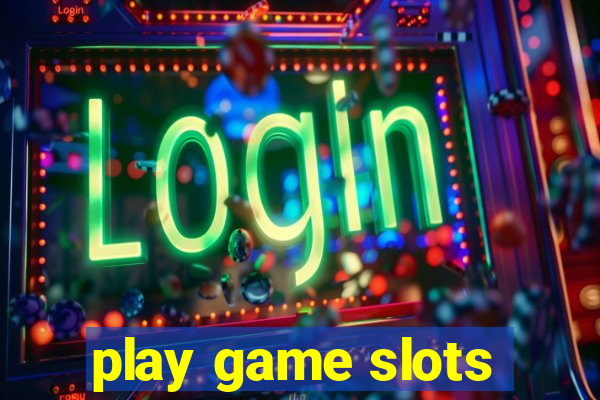 play game slots